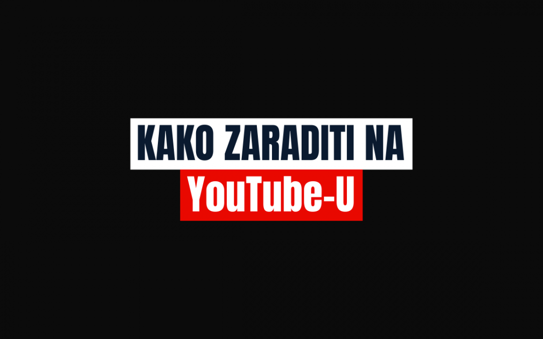 Kako Zaraditi na YouTube u 2021? 5 Načina!